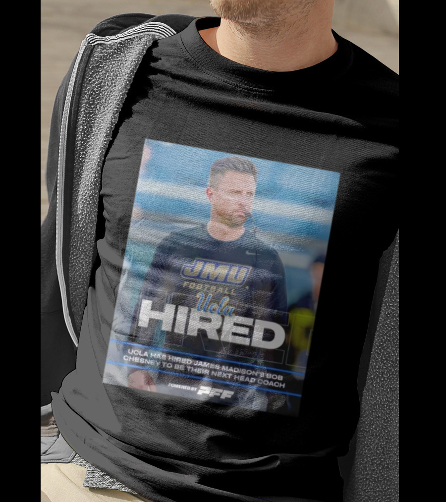 JMU Football UCLA Hired Bob Chesney Next Head Coach T-Shirt