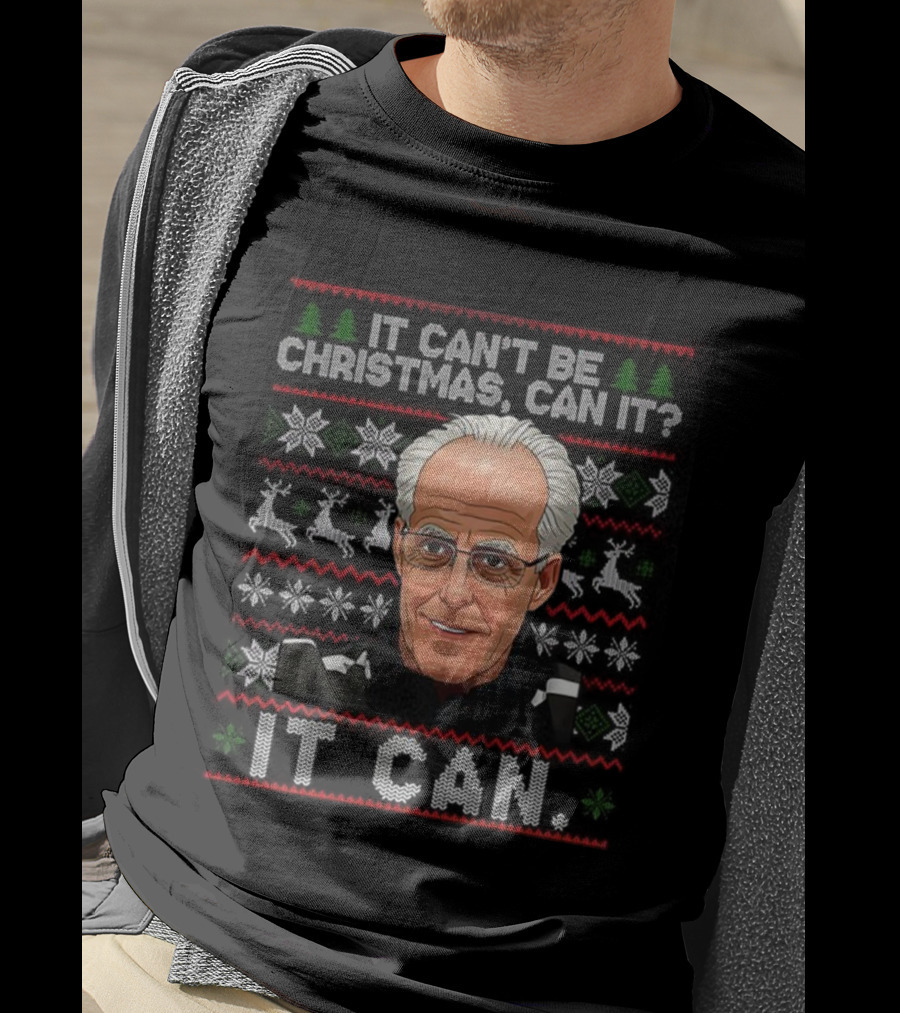 Mick McCarthy It Can't Be Christmas Can It Ugly Christmas Sweater T-Shirt