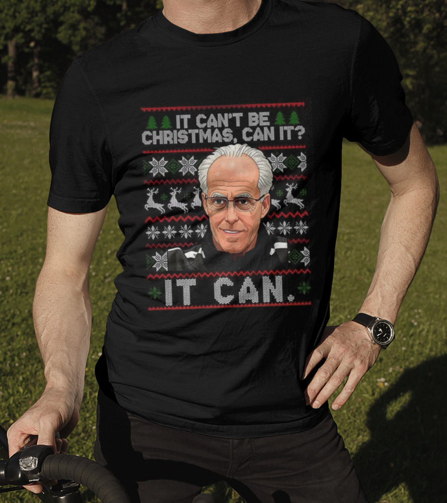 Mick McCarthy It Can't Be Christmas Can It Ugly Christmas Sweater T-Shirt