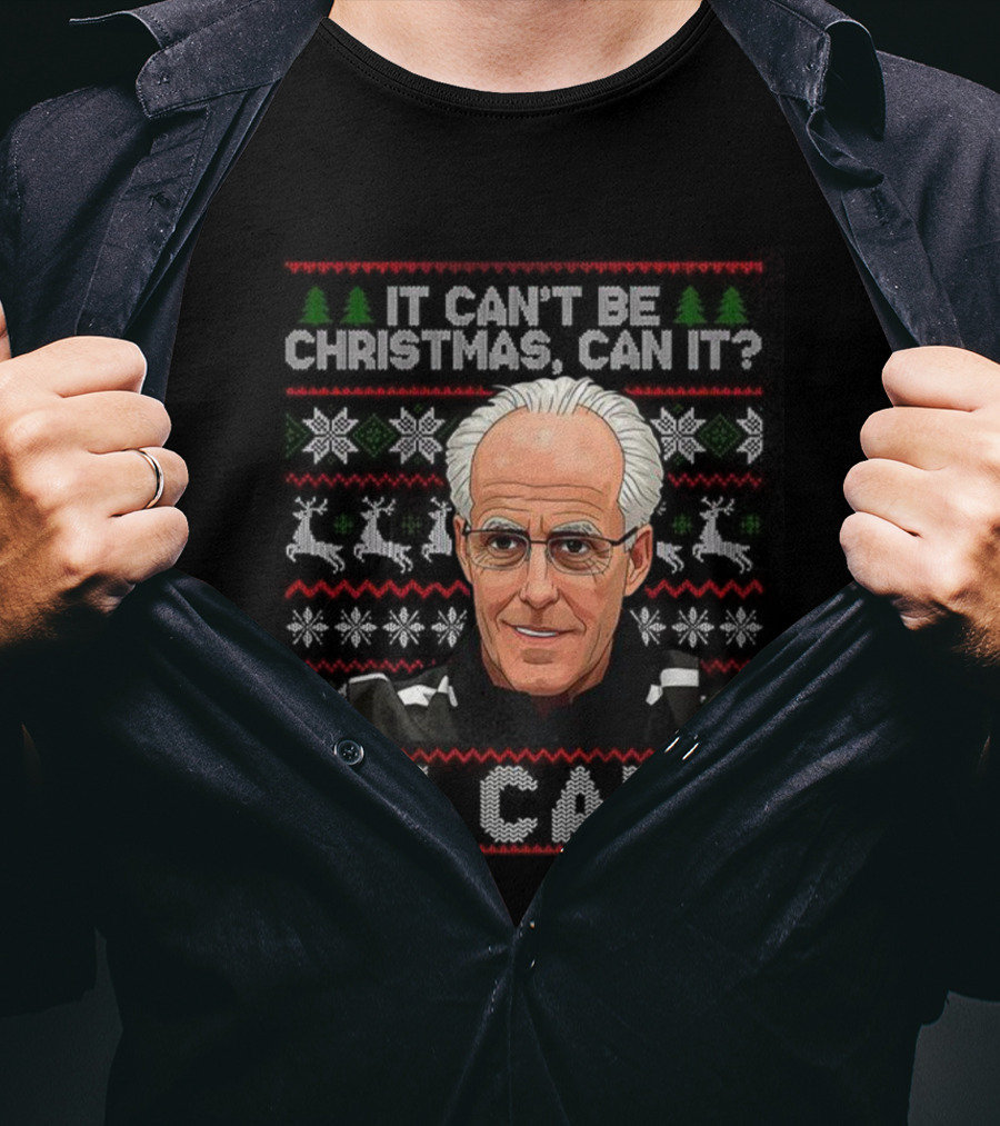 Mick McCarthy It Can't Be Christmas Can It Ugly Christmas Sweater T-Shirt