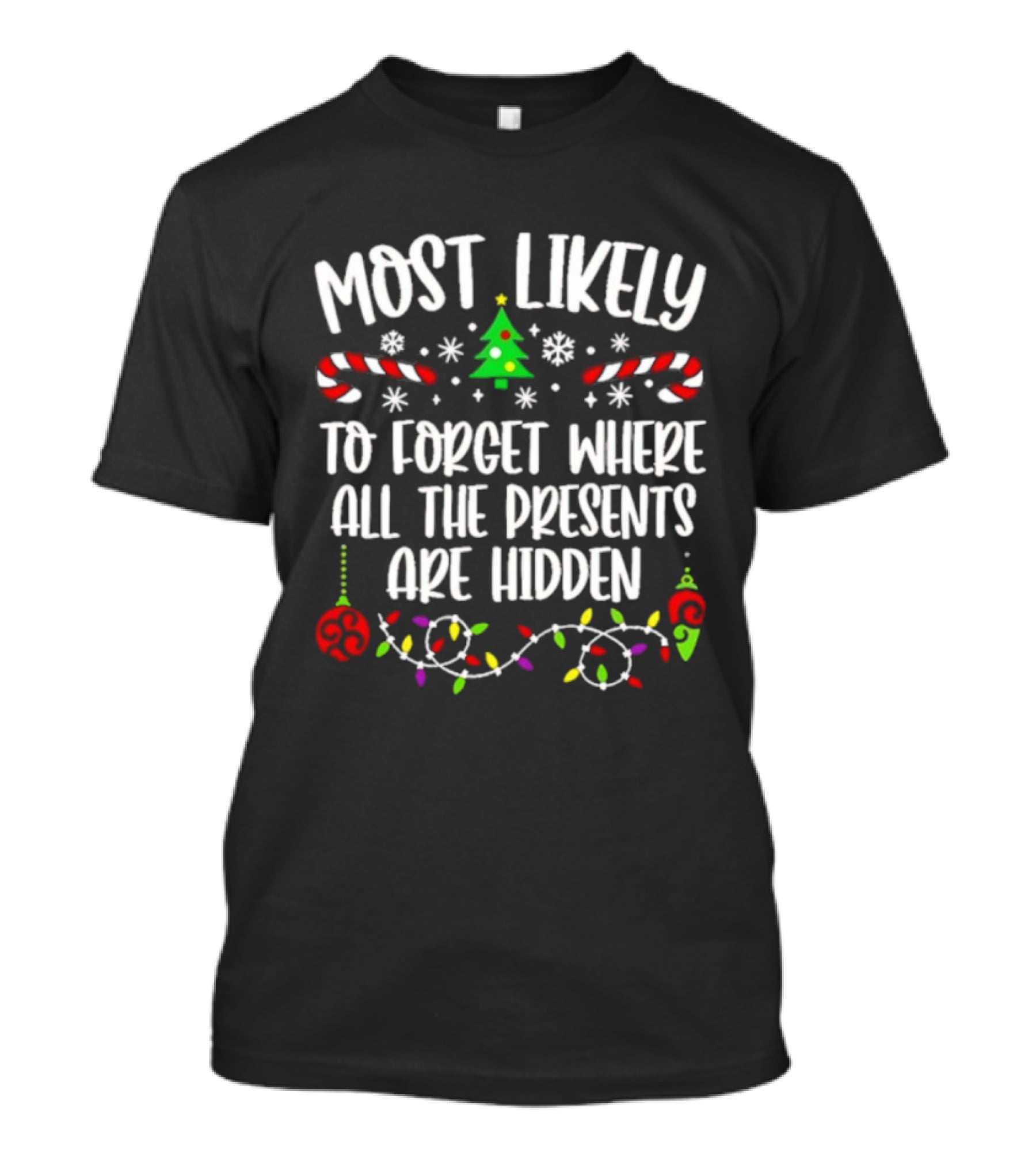 Most Likely To Forget Where All The Presents Are Hidden Christmas Tree Candy Canes Snowflakes Lights T-Shirt