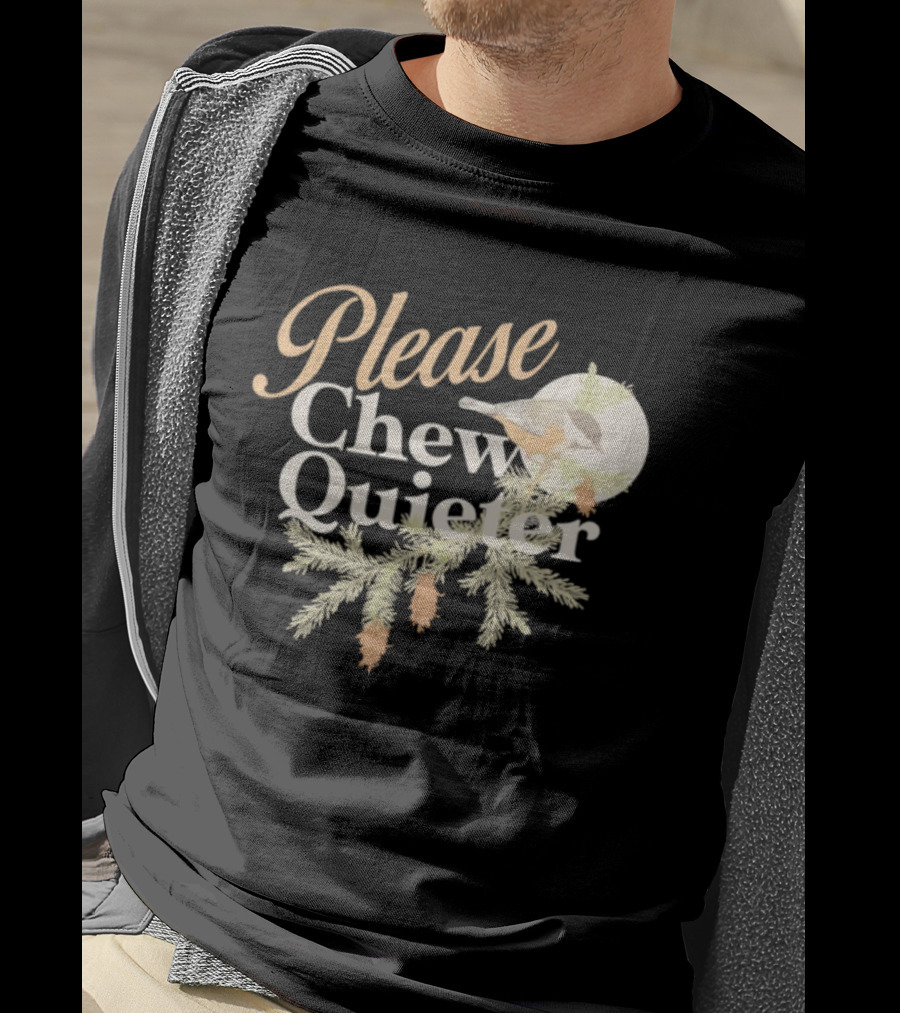 Please Chew Quieter Bird And Pine Cones Nature Humor T-Shirt