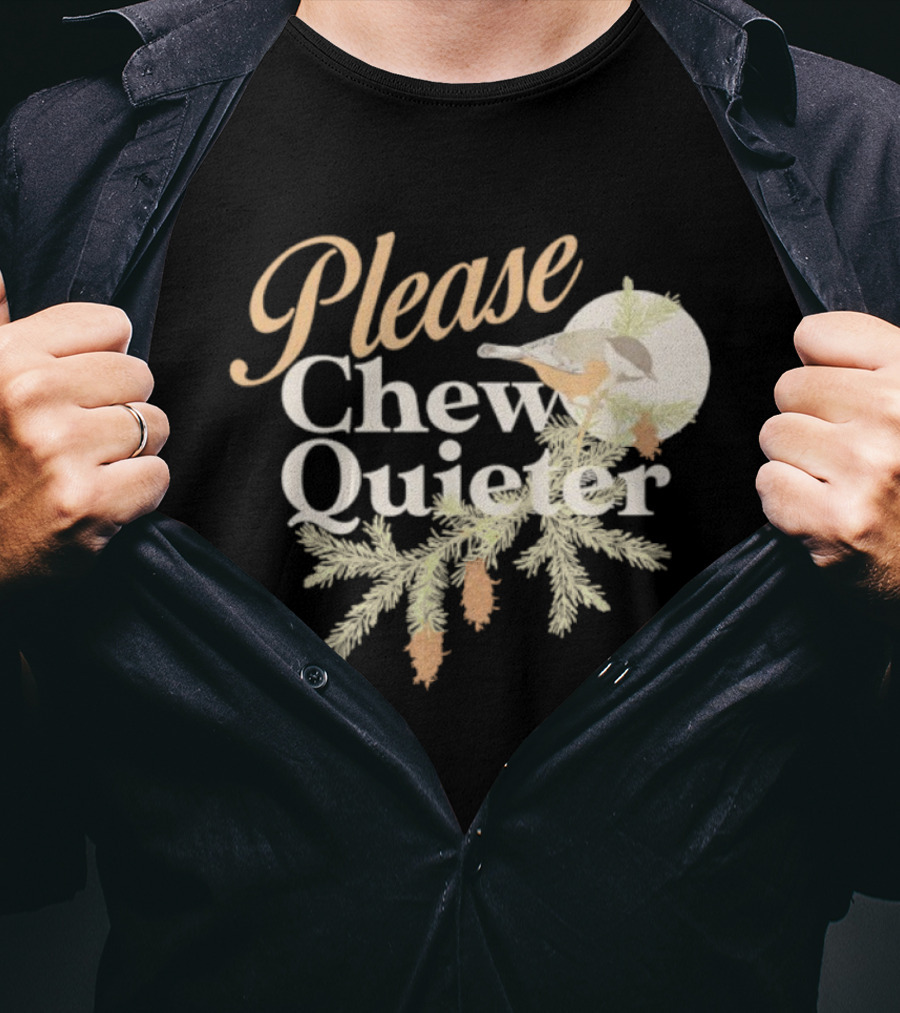 Please Chew Quieter Bird And Pine Cones Nature Humor T-Shirt
