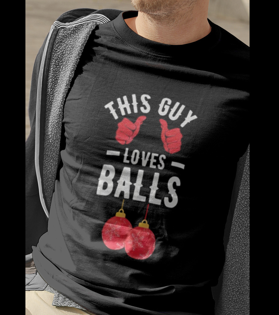 Festive Humor This Guy Loves Christmas Balls T-Shirt