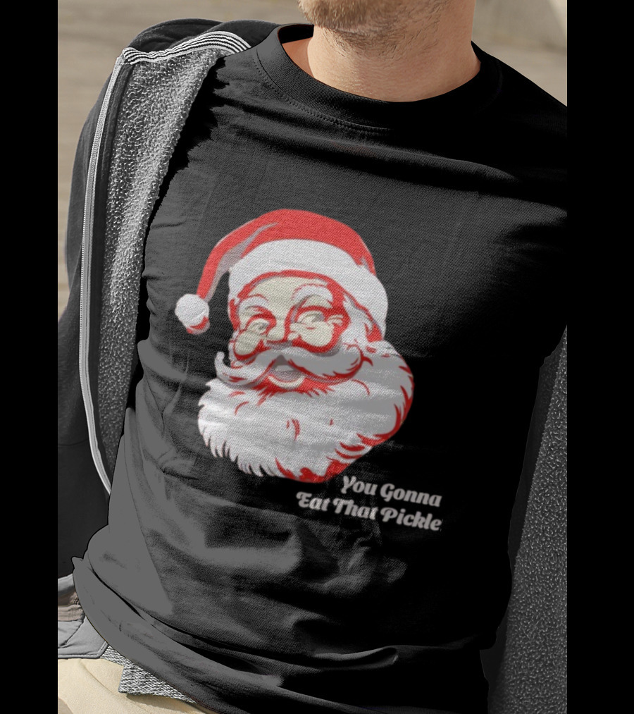 You Gonna Eat That Pickle Santa Funny Christmas Santa Clause T-Shirt