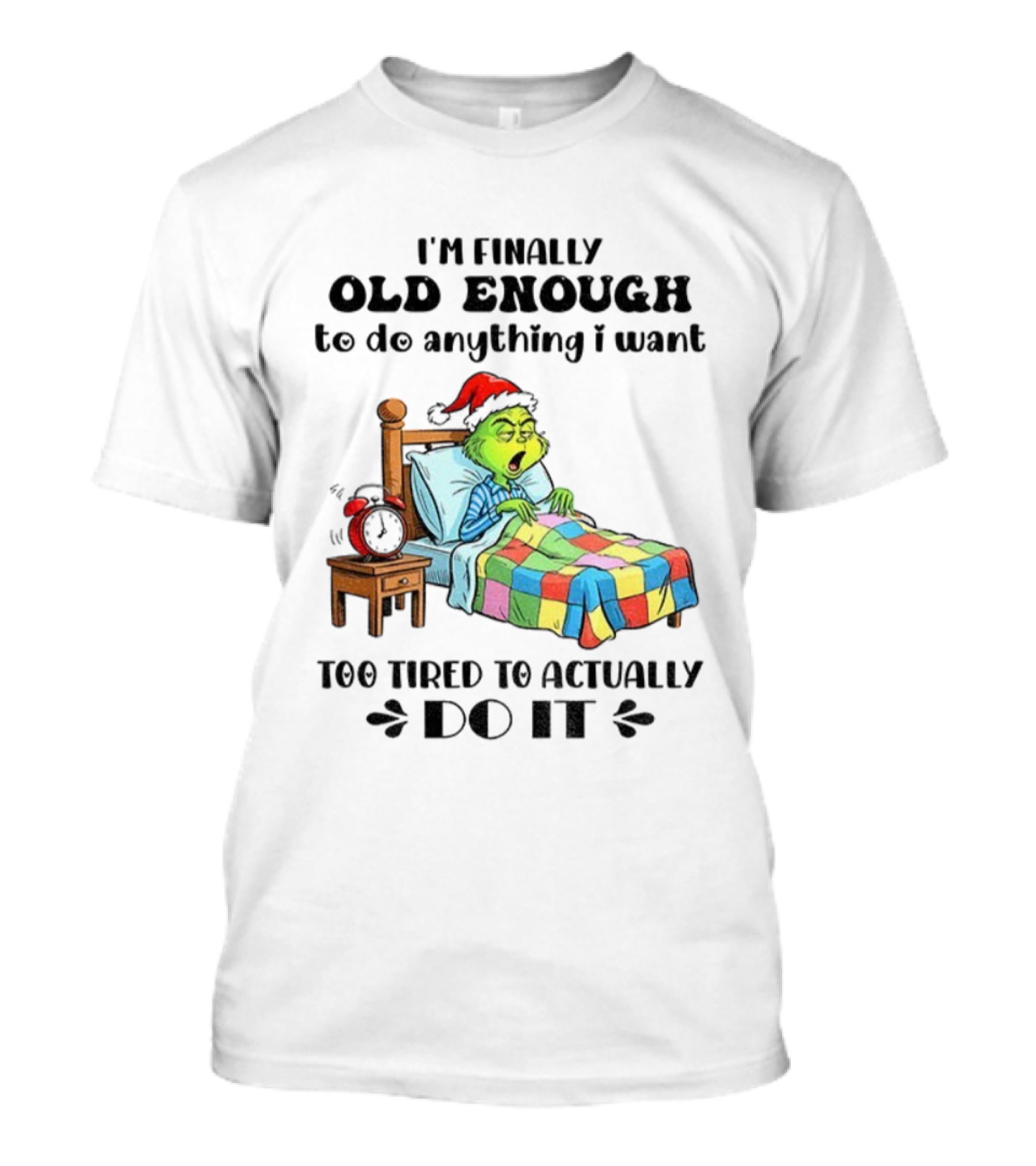 I'm Finally Old Enough To Do Anything I Want Too Tired To Actually Do It Grinch Christmas Santa Hat T-Shirt