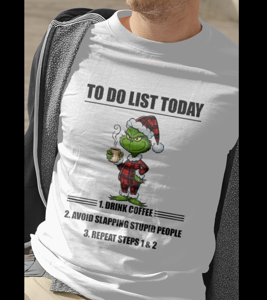 Grinch Santa To Do List Today Drink Coffee Avoid Slapping Stupid People Repeat Steps 1 And 2 Christmas Pajamas T-Shirt