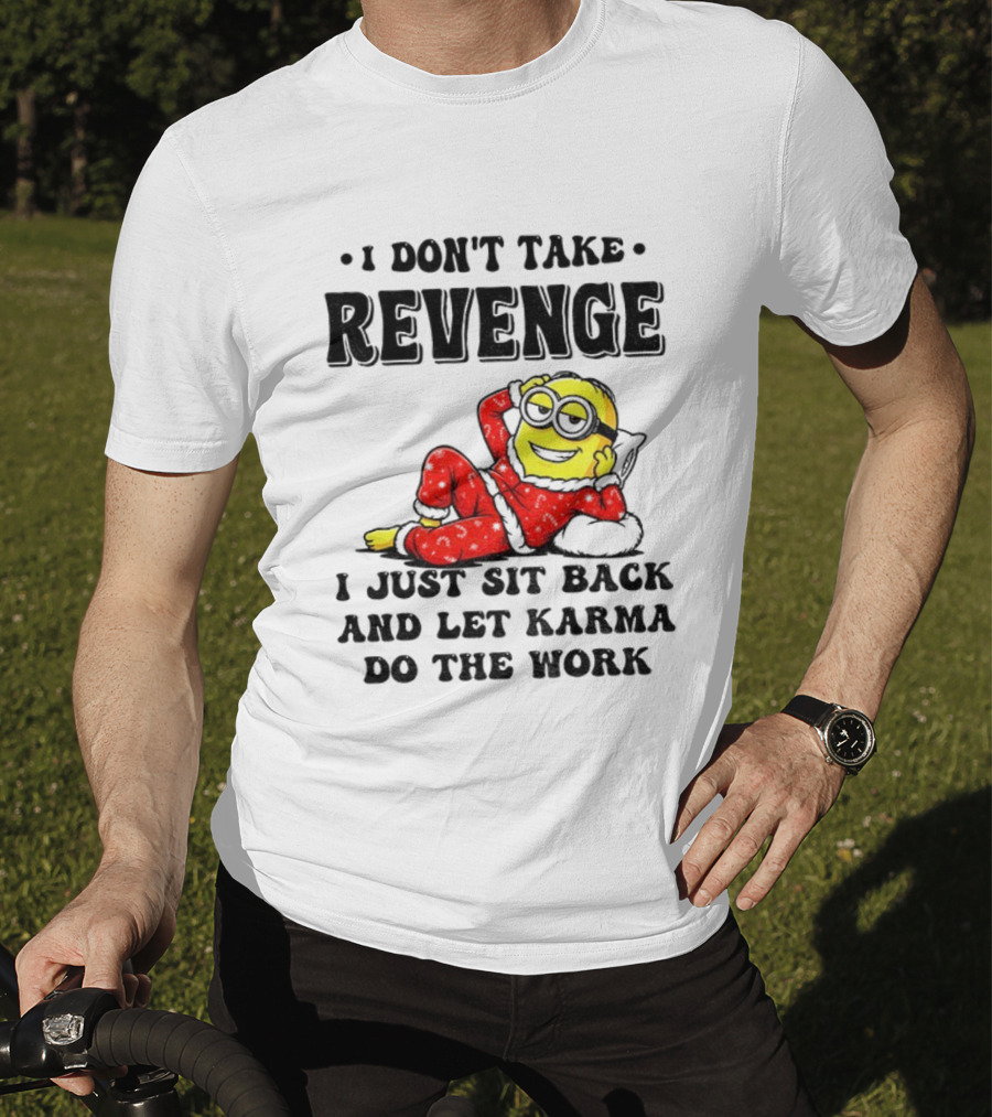 Minion Christmas I Don’t Take Revenge I Just Sit Back And Let Karma Do The Work T-Shirt