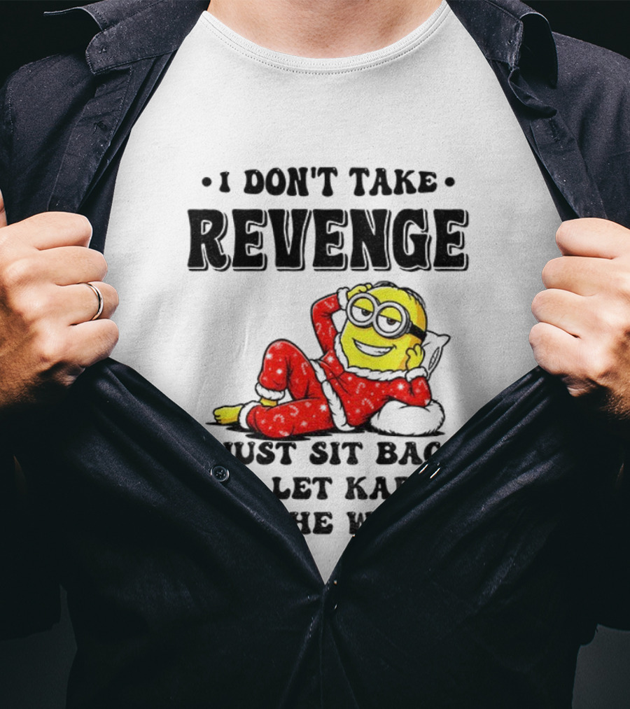 Minion Christmas I Don’t Take Revenge I Just Sit Back And Let Karma Do The Work T-Shirt