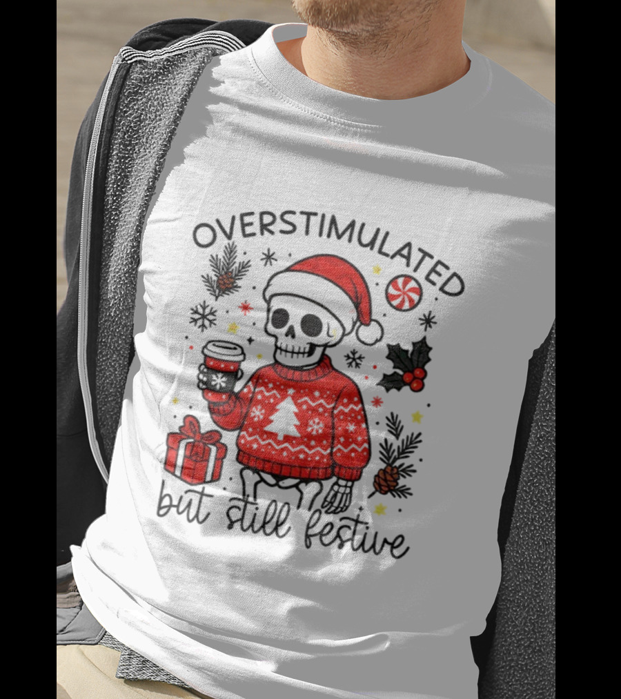 Overstimulated But Still Festive Skeleton With Santa Hat Christmas 2025 T-Shirt