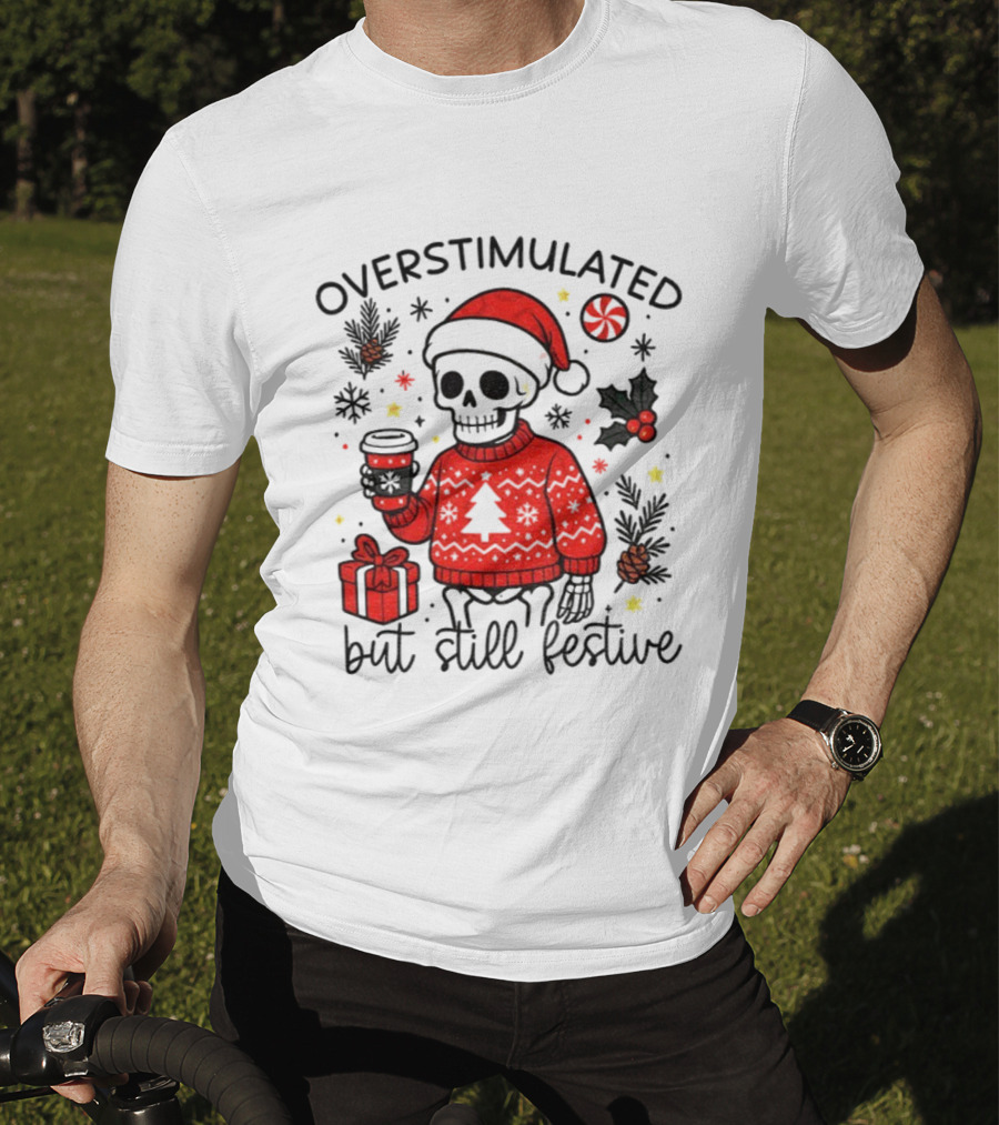 Overstimulated But Still Festive Skeleton With Santa Hat Christmas 2025 T-Shirt
