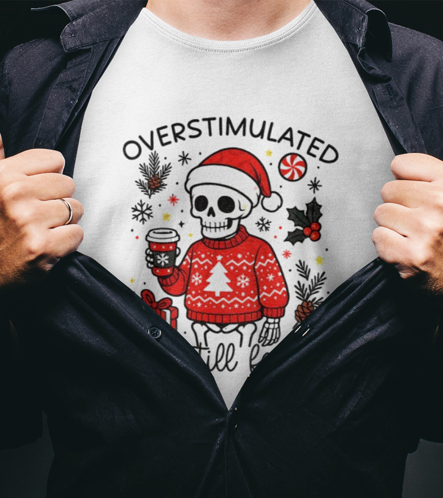 Overstimulated But Still Festive Skeleton With Santa Hat Christmas 2025 T-Shirt