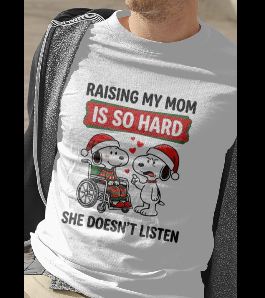 Raising My Mom Is So Hard She Doesn’t Listen Snoopy Christmas T-Shirt