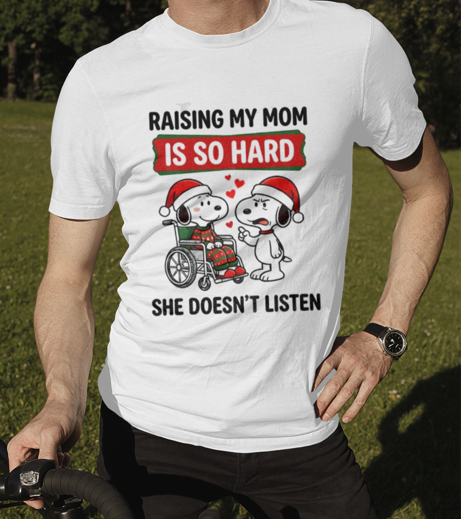 Raising My Mom Is So Hard She Doesn’t Listen Snoopy Christmas T-Shirt