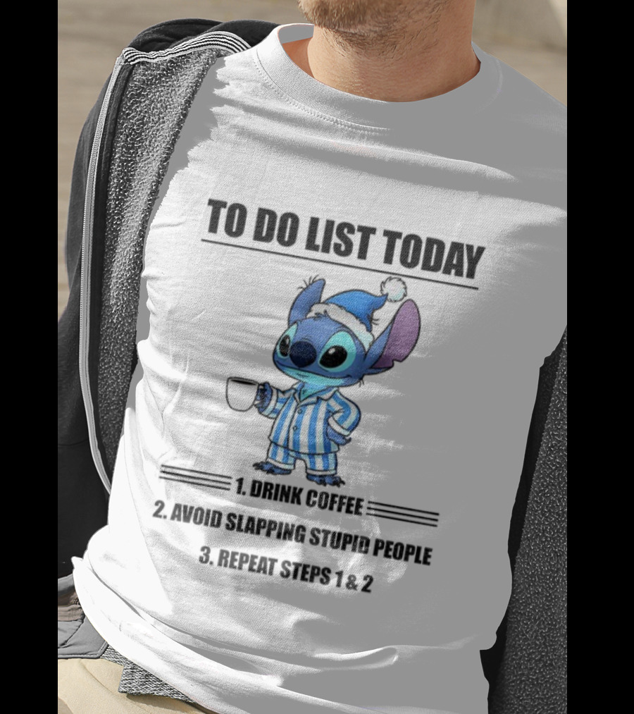 Stitch To Do List Today Drink Coffee Avoid Slapping Stupid People Repeat Steps 1 And 2 T-Shirt