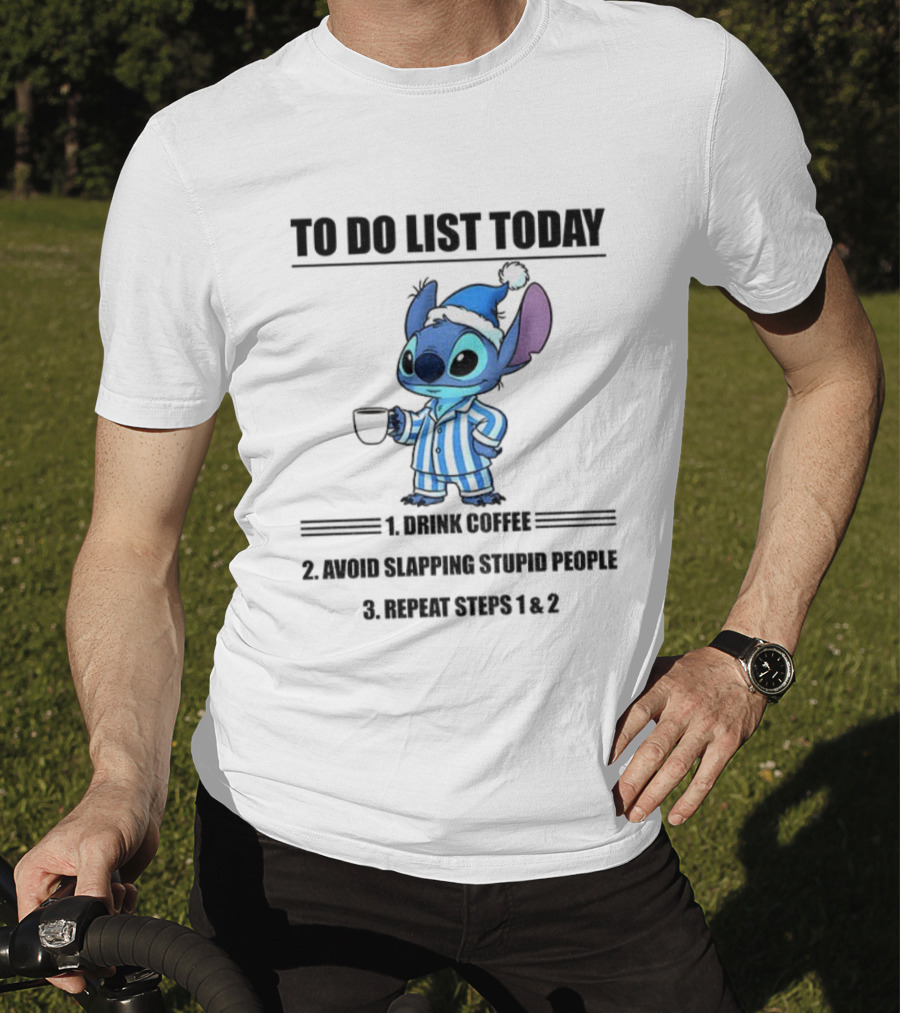 Stitch To Do List Today Drink Coffee Avoid Slapping Stupid People Repeat Steps 1 And 2 T-Shirt