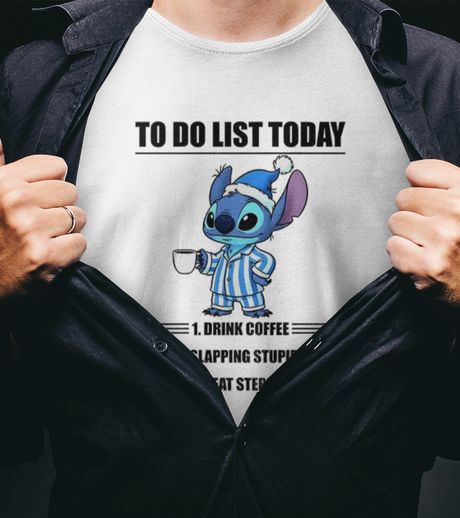 Stitch To Do List Today Drink Coffee Avoid Slapping Stupid People Repeat Steps 1 And 2 T-Shirt