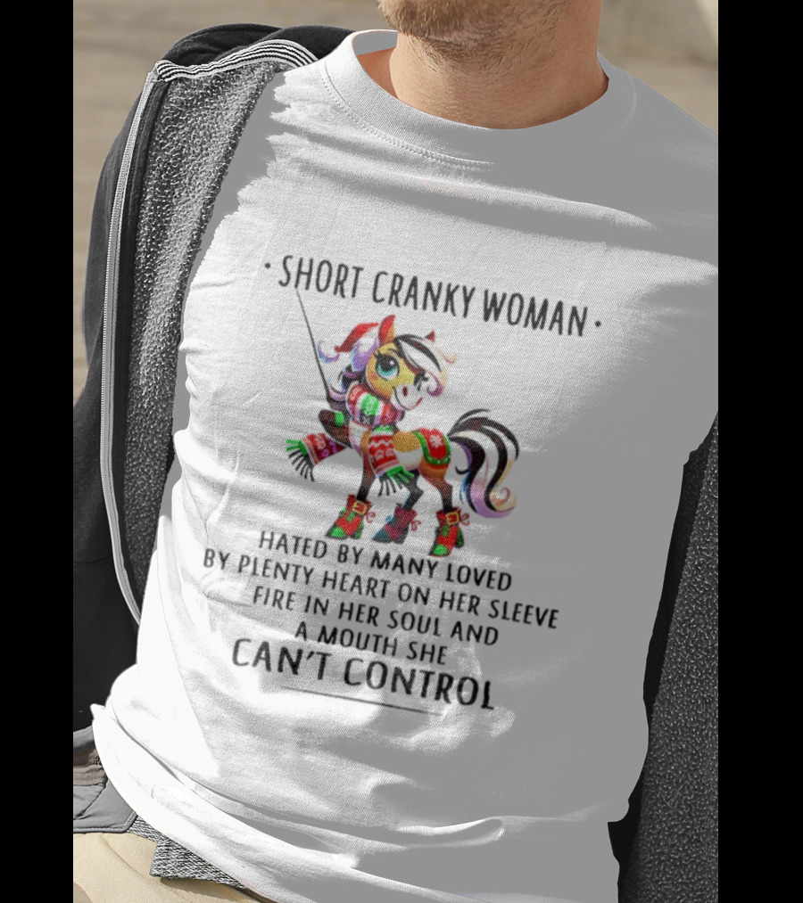 Short Cranky Woman Hated By Many Loved By Plenty Heart On Her Sleeve Fire In Her Soul And A Mouth She Can't Control T-Shirt