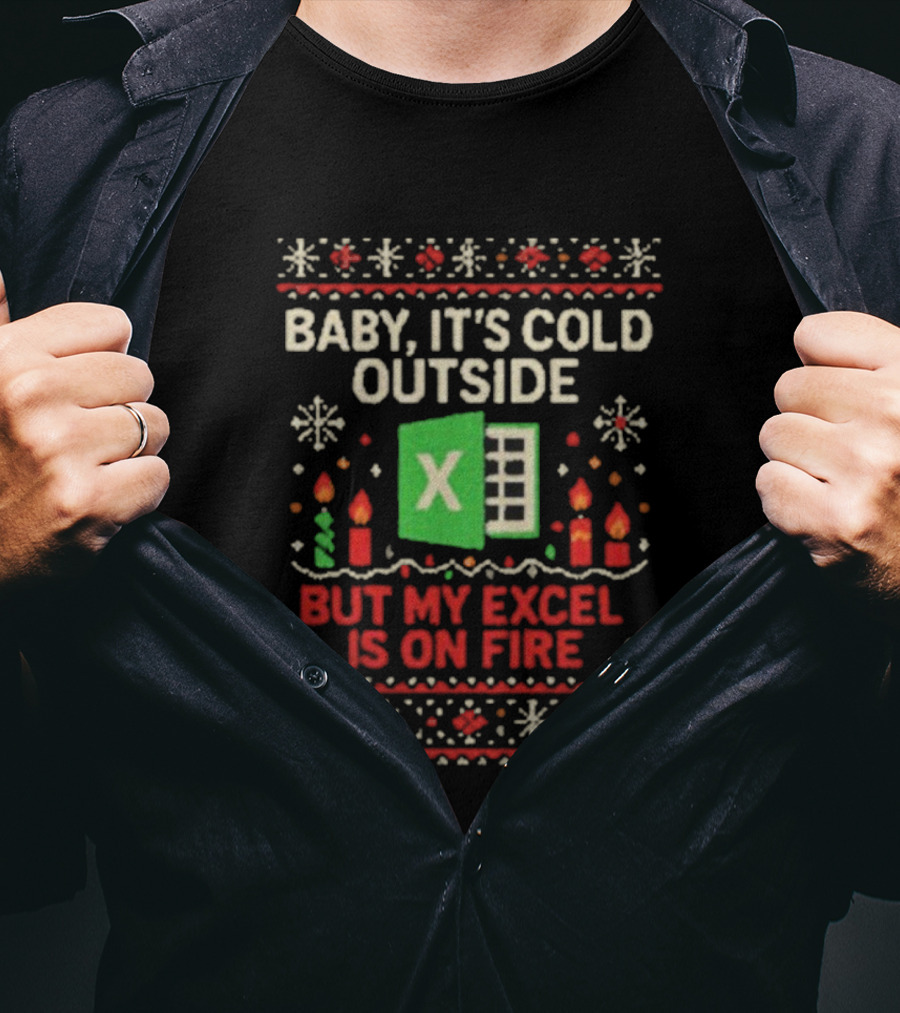 Baby It’s Cold Outside Excel On Fire Ugly Christmas Holiday Sweater T-Shirt