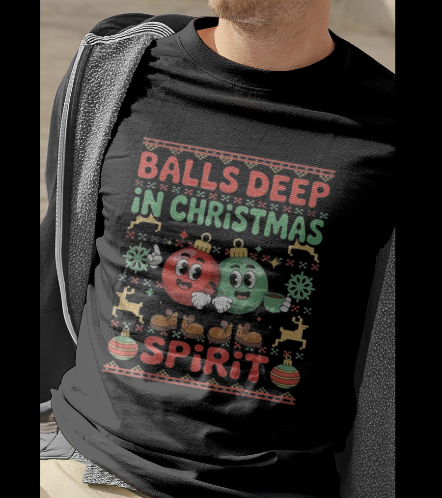 Balls Deep In The Christmas Spirit Funny Ugly Xmas Balls T-Shirt