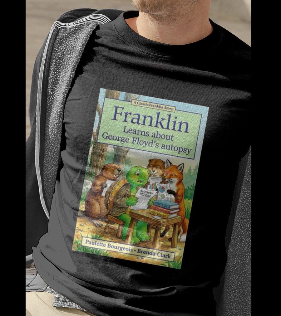 Franklin Learns About George Floyd's Autopsy Report Classic Story By Paulette Bourgeois And Brenda Clark T-Shirt