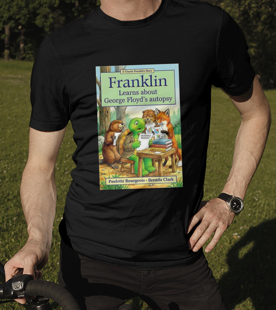 Franklin Learns About George Floyd's Autopsy Report Classic Story By Paulette Bourgeois And Brenda Clark T-Shirt