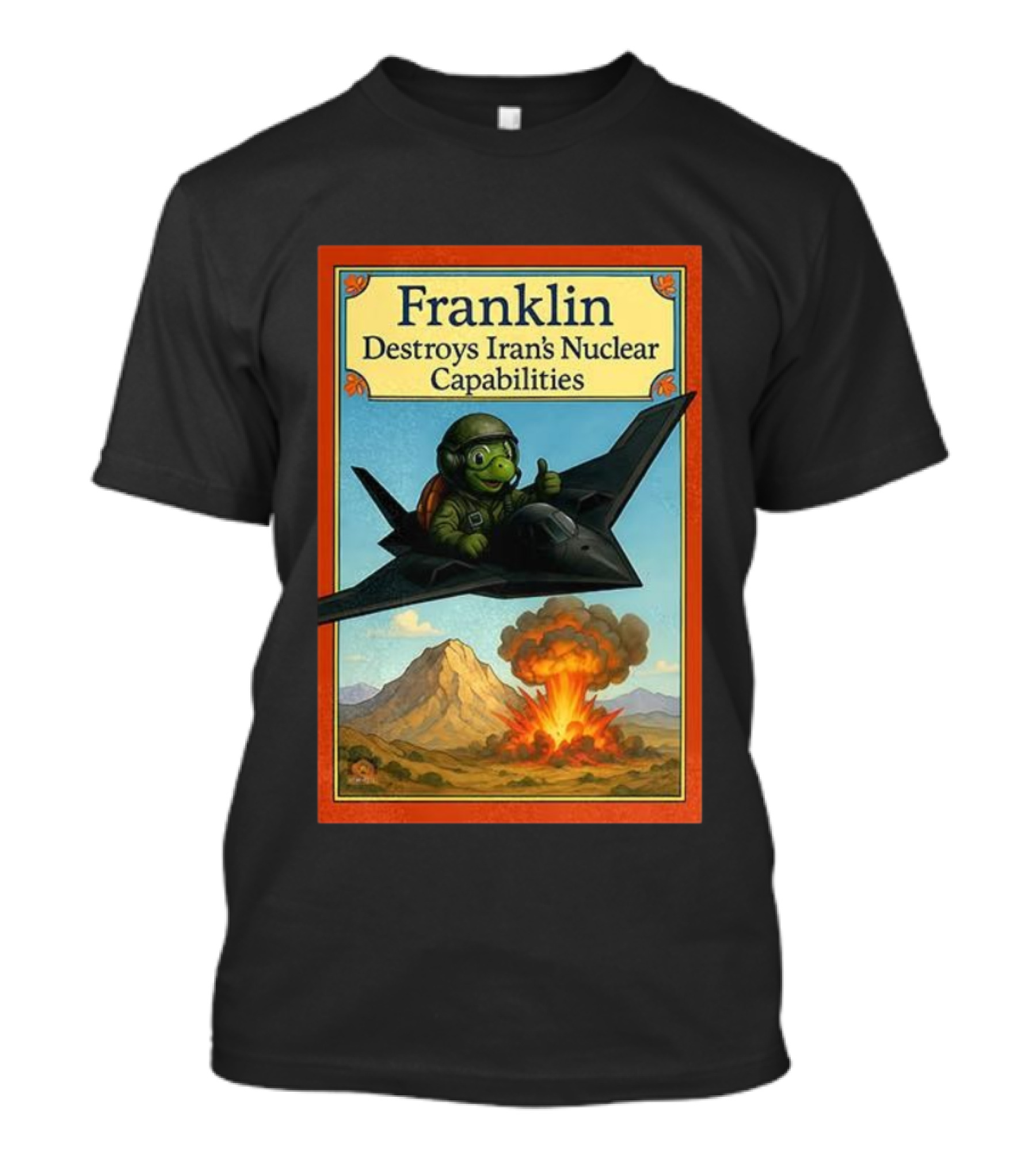 Franklin Destroys Iran's Nuclear Capabilities Jet Pilot Explosion Scene T-Shirt