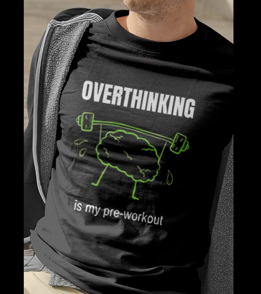 Overthinking Is My Pre-Workout Brain Lifting Weights T-Shirt