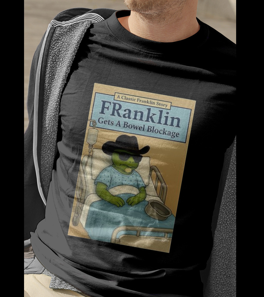 A Classic Franklin Story Franklin Gets A Bowel Blockage Cowboy Hat Sunglasses Hospital Bed T-Shirt