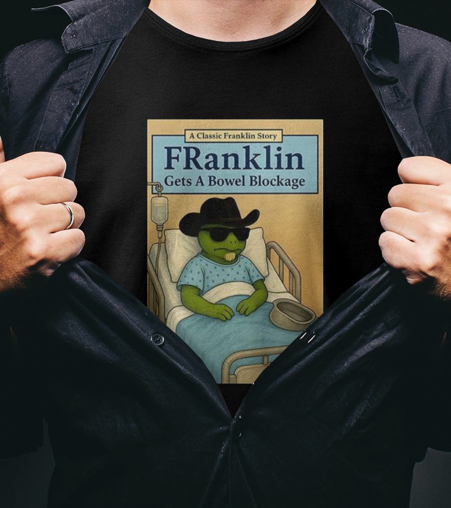 A Classic Franklin Story Franklin Gets A Bowel Blockage Cowboy Hat Sunglasses Hospital Bed T-Shirt