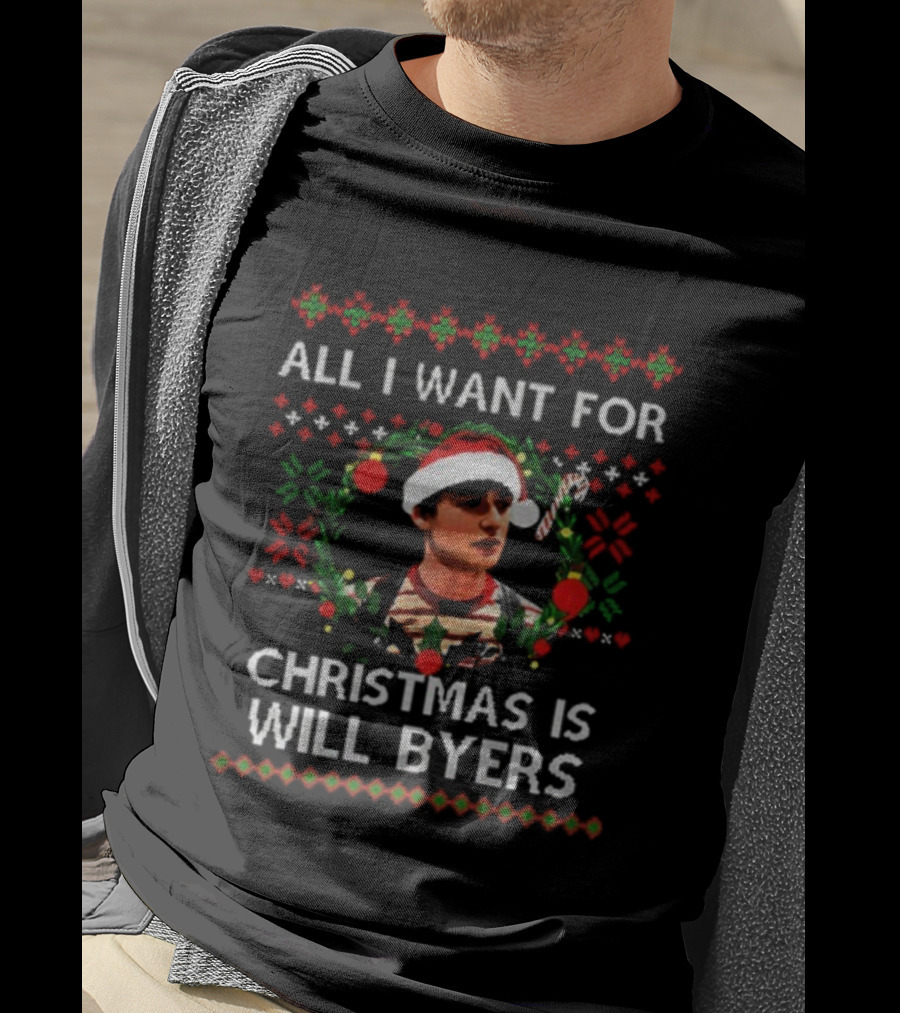 All I Want For Christmas Is Will Byers Stranger Things Ugly Xmas Sweater T-Shirt