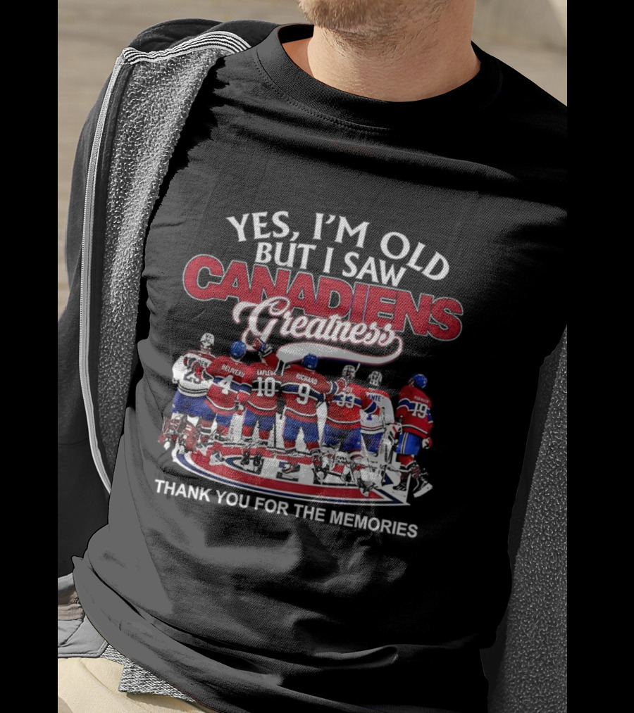 Yes I'm Old But I Saw Canadiens Greatness Thank You For The Memories T-Shirt