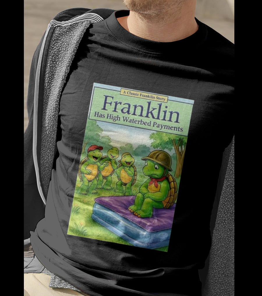 A Classic Franklin Story Turtle Franklin Has High Waterbed Payments T-Shirt