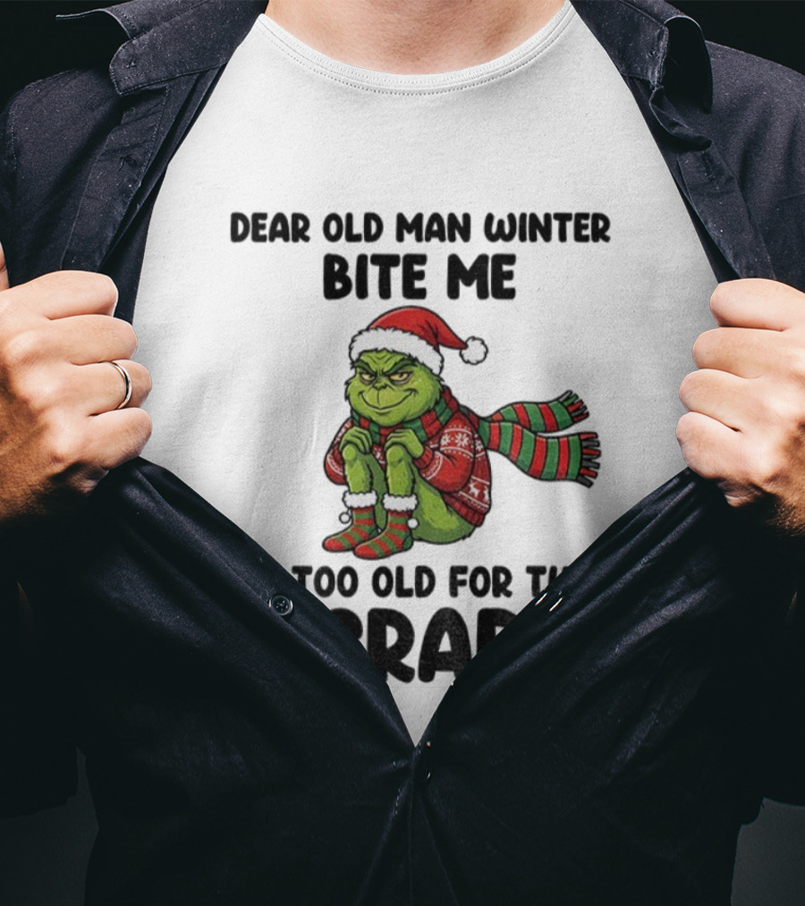 Grinch Dear Old Man Winter Bite Me I'm Too Old For This Crap Christmas T-Shirt