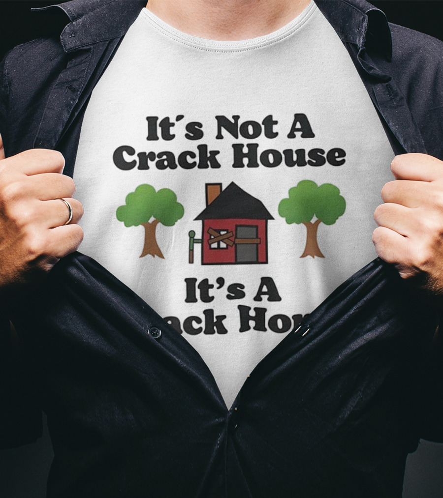 It's Not A Crack House It's A Crack Home Funny Humor T-Shirt