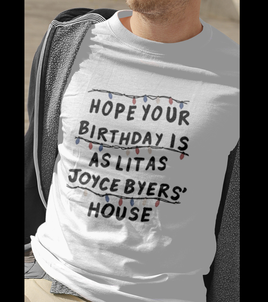 Stranger Things Hope Your Birthday Is As Lit As Joyce Byers' House Christmas Lights T-Shirt