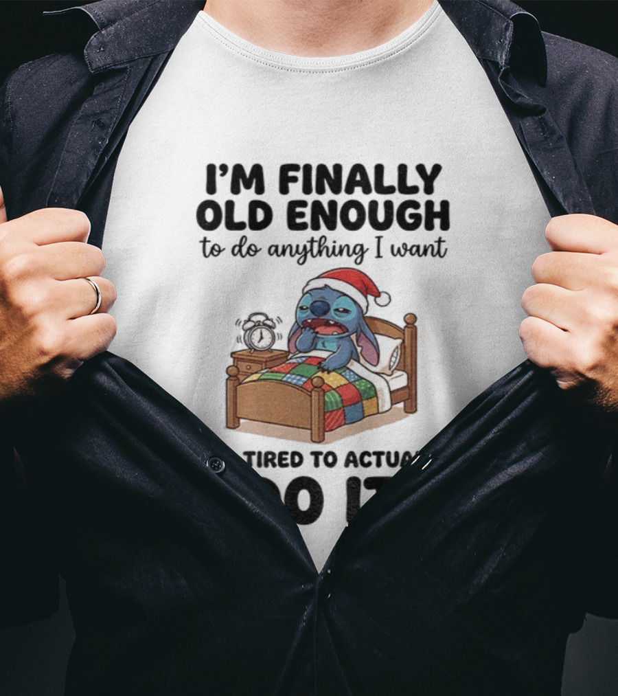 I’m Finally Old Enough To Do Anything I Want Too Tired To Actually Do It Stitch Santa Christmas T-Shirt