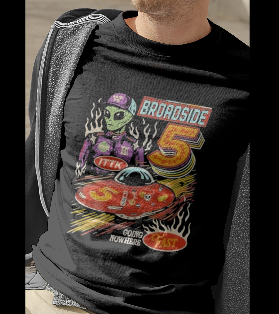 Broadside 5 Alien ITTK Going Nowhere Fast Nascar T-Shirt