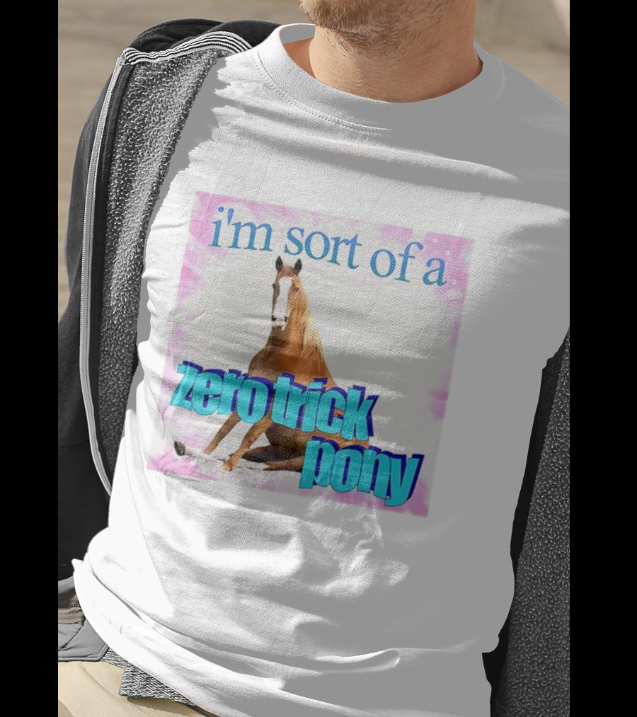 I'm Sort Of A Zero Trick Pony Horse Humor Pun T-Shirt