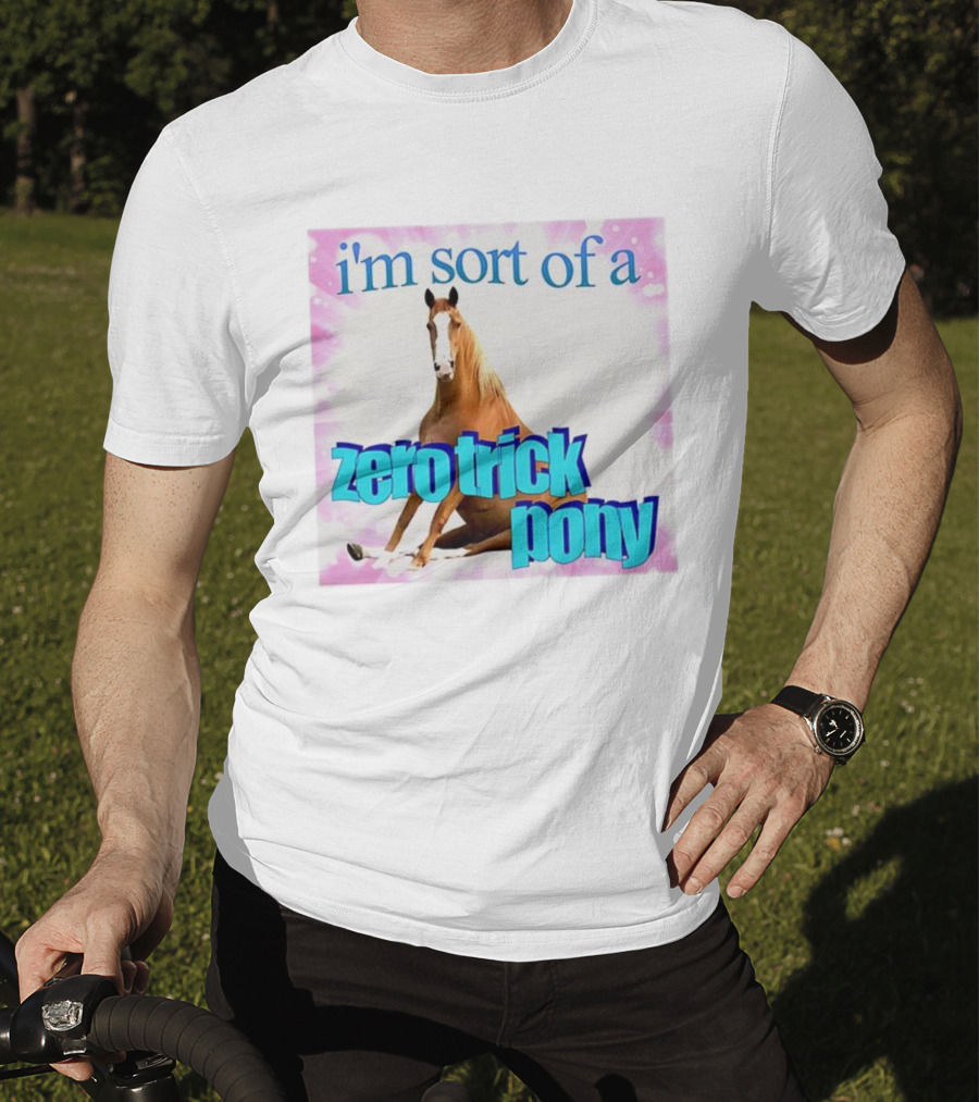 I'm Sort Of A Zero Trick Pony Horse Humor Pun T-Shirt
