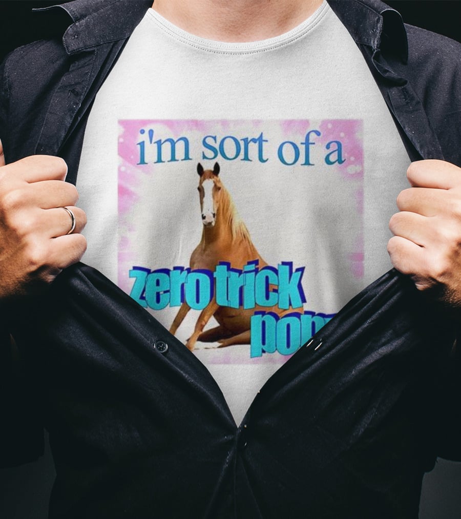 I'm Sort Of A Zero Trick Pony Horse Humor Pun T-Shirt