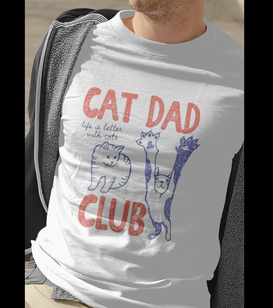 Cat Dad Club Life Is Better With Cats T-Shirt