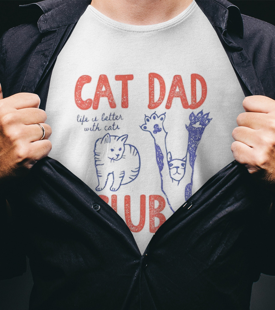 Cat Dad Club Life Is Better With Cats T-Shirt