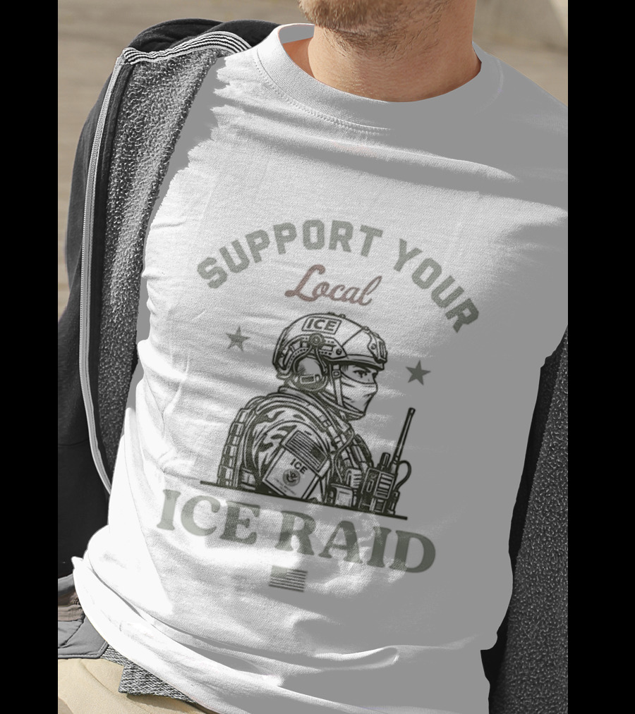Support Your Local ICE Raid Soldier T-Shirt
