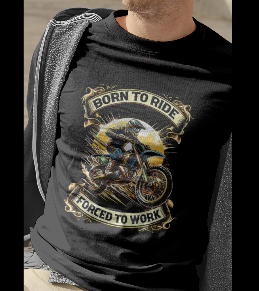Born To Ride Forced To Work Motorcycle Motocross Adventure T-Shirt