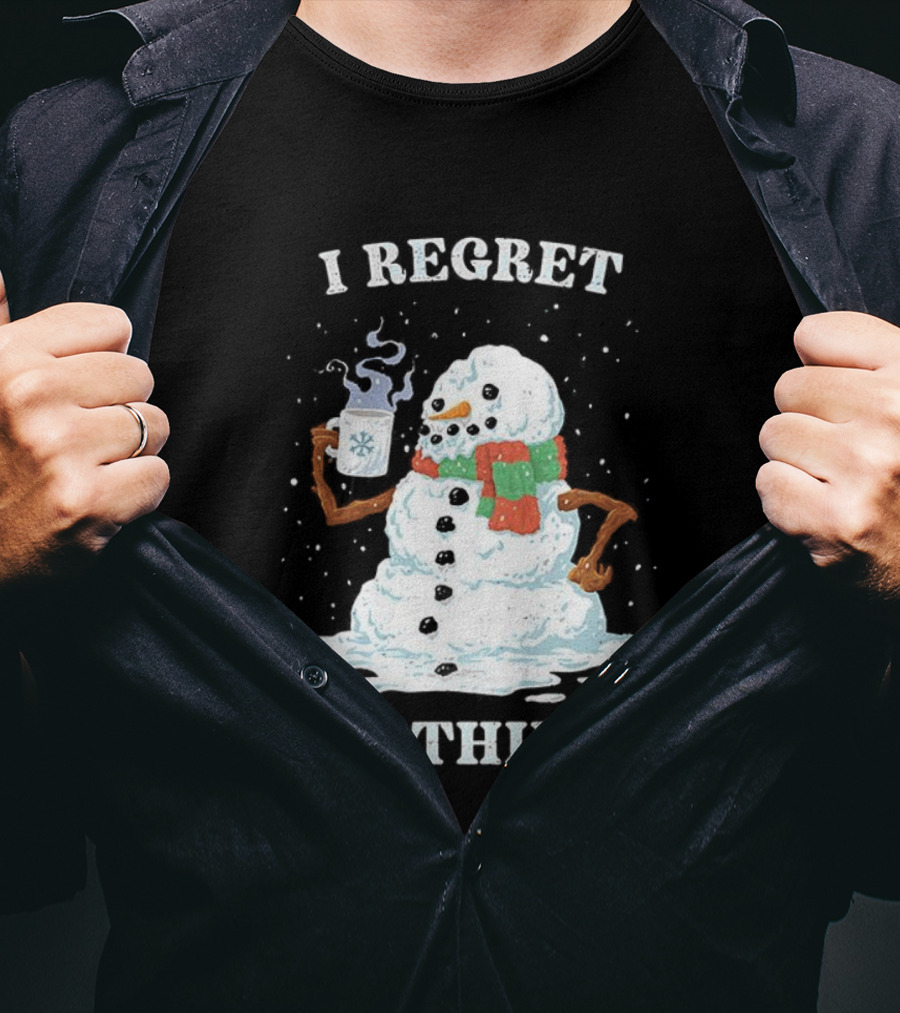 I Regret Nothing Hot Coffee Snowman Christmas Fun Festive Drinking Holiday T-Shirt