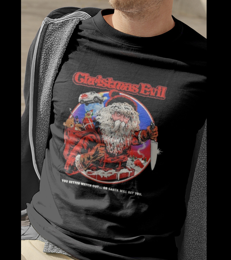 Christmas Evil You Better Out Santa Will Get You T-Shirt