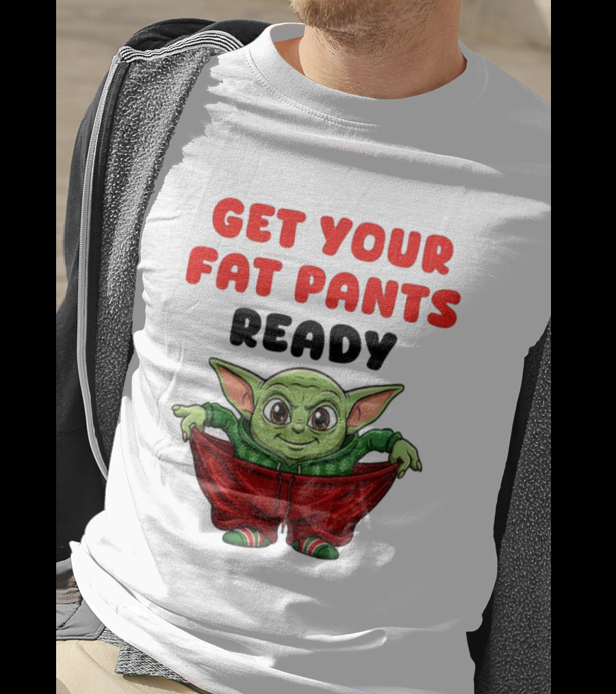 Get Your Fat Pants Ready Christmas Baby Yoda T-Shirt