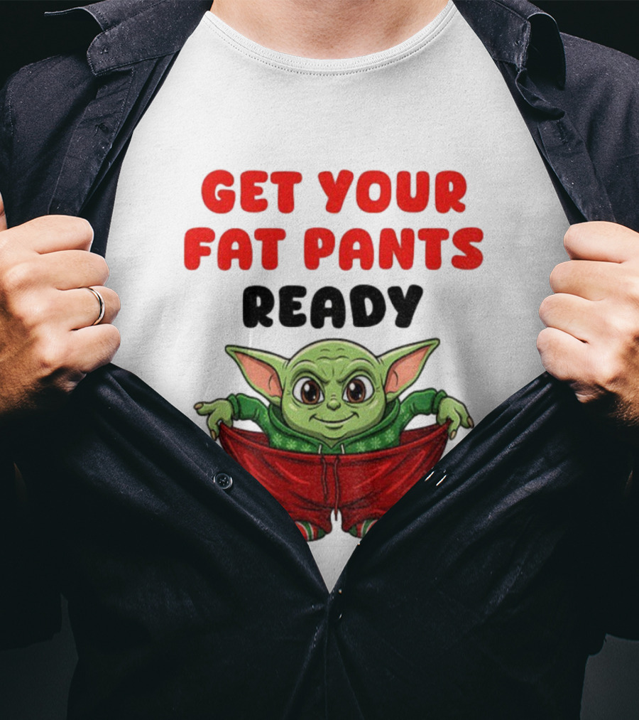 Get Your Fat Pants Ready Christmas Baby Yoda T-Shirt