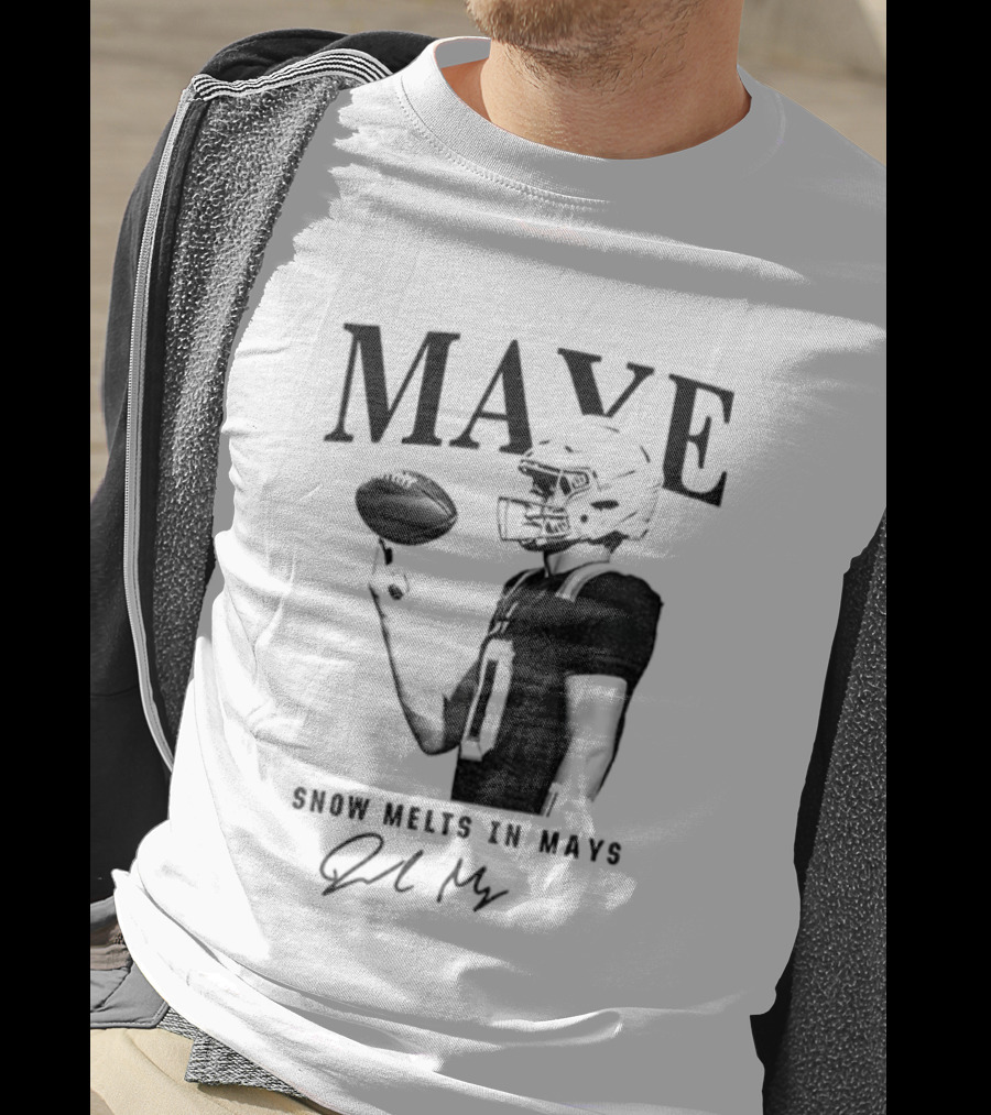 Maye Snow Melts In Mays Football 2025 Signature T-Shirt